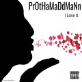 PrOtHaMaDdMaNn - I Love It (Explicit)