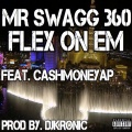 Mr Swagg 360、Cash Moneyap - Flex on Em (feat. Cash Moneyap)(Explicit)