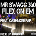Mr Swagg 360、Cash Moneyap - Flex on Em