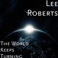 Lee Roberts - The World Keeps Turning