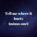 Tell Me Where It Hurts(Minus One)