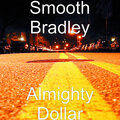 Smooth Bradley - Almighty Dollar (Explicit)