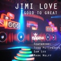 Jimi Love、Todd Pettygrove、Sam Lee、Mark Wulff - Good to Great (feat. Todd Pettygrove, Sam Lee & Mark Wulff)