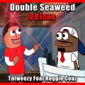 Double Seaweed Deluxe (Explicit)