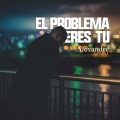 El Problema Eres Tu