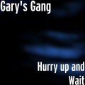 Gary's Gang - Hurry up and Wait