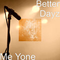 Better Dayz - Me Yone
