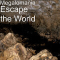 Megalomania - Escape the World