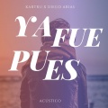 Kartru、Diego Arias - Ya Fue Pues Acústico