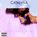 Catalyna - What They Want (Explicit)