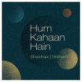Nishant Nagar、Shashaa Tirupati - Hum Kahaan Hain