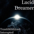 Lucid Dreamer - Tran$Mi$$Ion$ Interupted (Explicit)