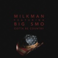 Big Smo、Milk Man - Gotta Be Country (feat. Big Smo)