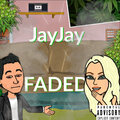 JayJay - Faded (Explicit)