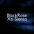 Black Rose - Xti Siento