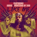 Montana of 300、Abbie、Jewelz Montalvo、Tatiana Carrion - Like Me (feat. Montana of 300 Abbie & Tatiana Carrion)(Explicit)