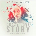keisha white - Crazy Love Story