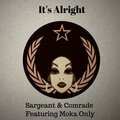 Moka Only、Comrade、Sargeant - It's Alright