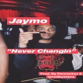 Jaymo - Never Changin (Explicit)