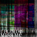 UPGRADE - Miss Me