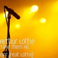 Arthur Lottie、Lottie - Take Them All off (feat. Lottie)(Explicit)