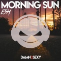 Esh、Damn 2 Sexy - Morning Sun