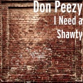 Don Peezy - I Need a Shawty (Explicit)