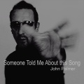 John Palmer - Someone Told Me About this Song
