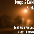 EWM BUCK、Drego、Dame - Real Rich Niggaz (feat. Dame)(Explicit)