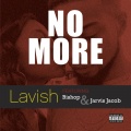 Lavish、Jarvis Jacob、bishop - No More (feat. Bishop & Jarvis Jacob)(Explicit)