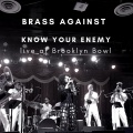 Brass Against - Know Your Enemy ((LiveatBrooklynBowl)(Explicit))