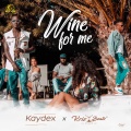 Krizbeatz、Kaydex - Wine for Me (feat. Krizbeatz)