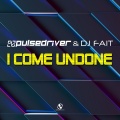 Pulsedriver、DJ Fait - I Come Undone (Extended Mix)