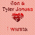 Eon、Tyler Jones - I Wanna