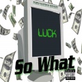 Luck - So What (Explicit)