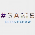 Erik Upshaw - #Same