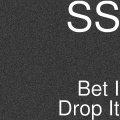 SS - Bet I Drop It