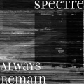 Spectre - Always Remain