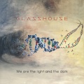 Glasshouse - We Are the Light and the Dark