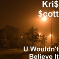 Kri$ $cott - U Wouldn't Believe It (Explicit)