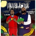 Lil Blood、blackworldstreetz - Troublesome (Explicit)