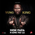 Yung King - Mon Papa n'aime pas ça