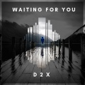 D2X - Waiting for You
