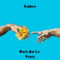 Kalibre - Back $ur le track (Explicit)