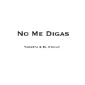 Yakarta、El Chulo - No Me Digas