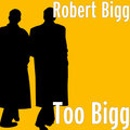 Big J、Robert Bigg - Too Bigg