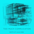 Motty B、Julia Ross - Too Much Complication