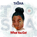 Tasha - What You Got