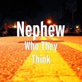 Nephew、Phendi - Who They Think (Explicit)