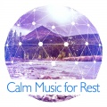 Calm Music for Rest - Restful Relaxation, Instrumental Nature Sounds, Just Relax